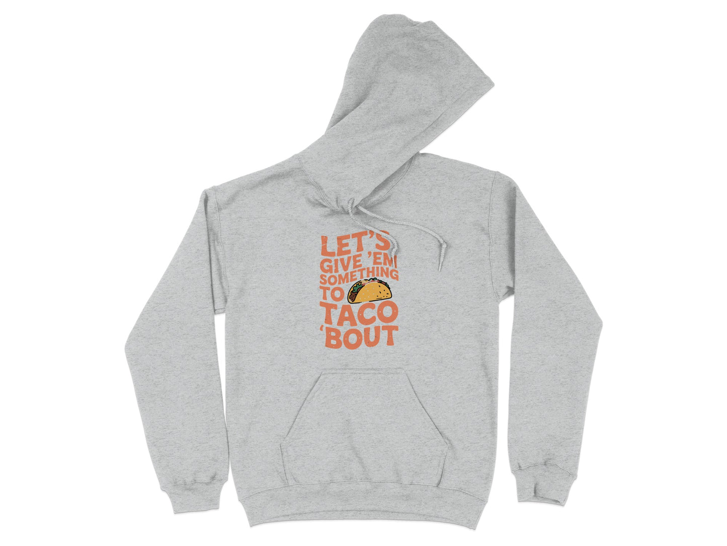 Let's Give Them Something Taco Bout Hoodie product type
