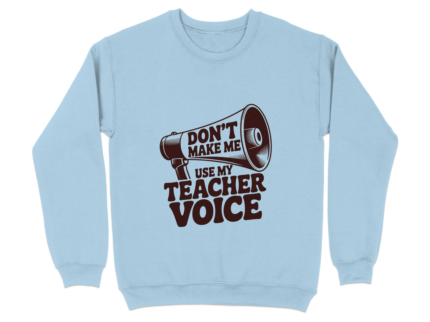 Don't Make Me Use My Teacher Voice Sweatshirt product type