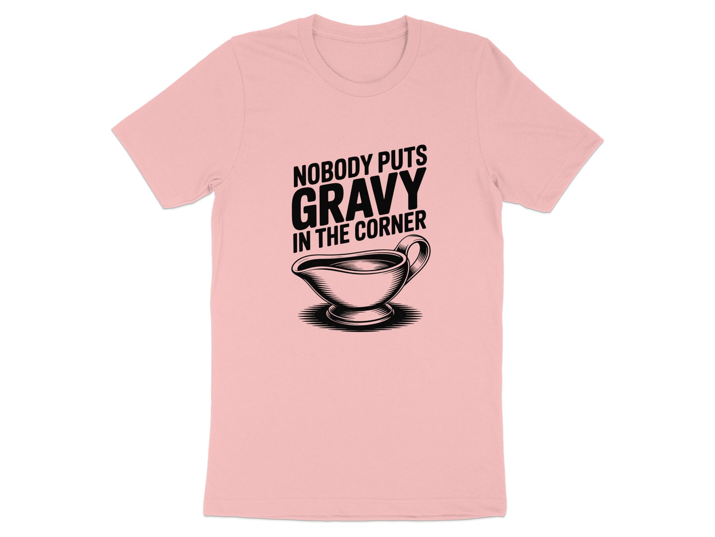 Nobody Puts Gravy In The Corner T-shirt product