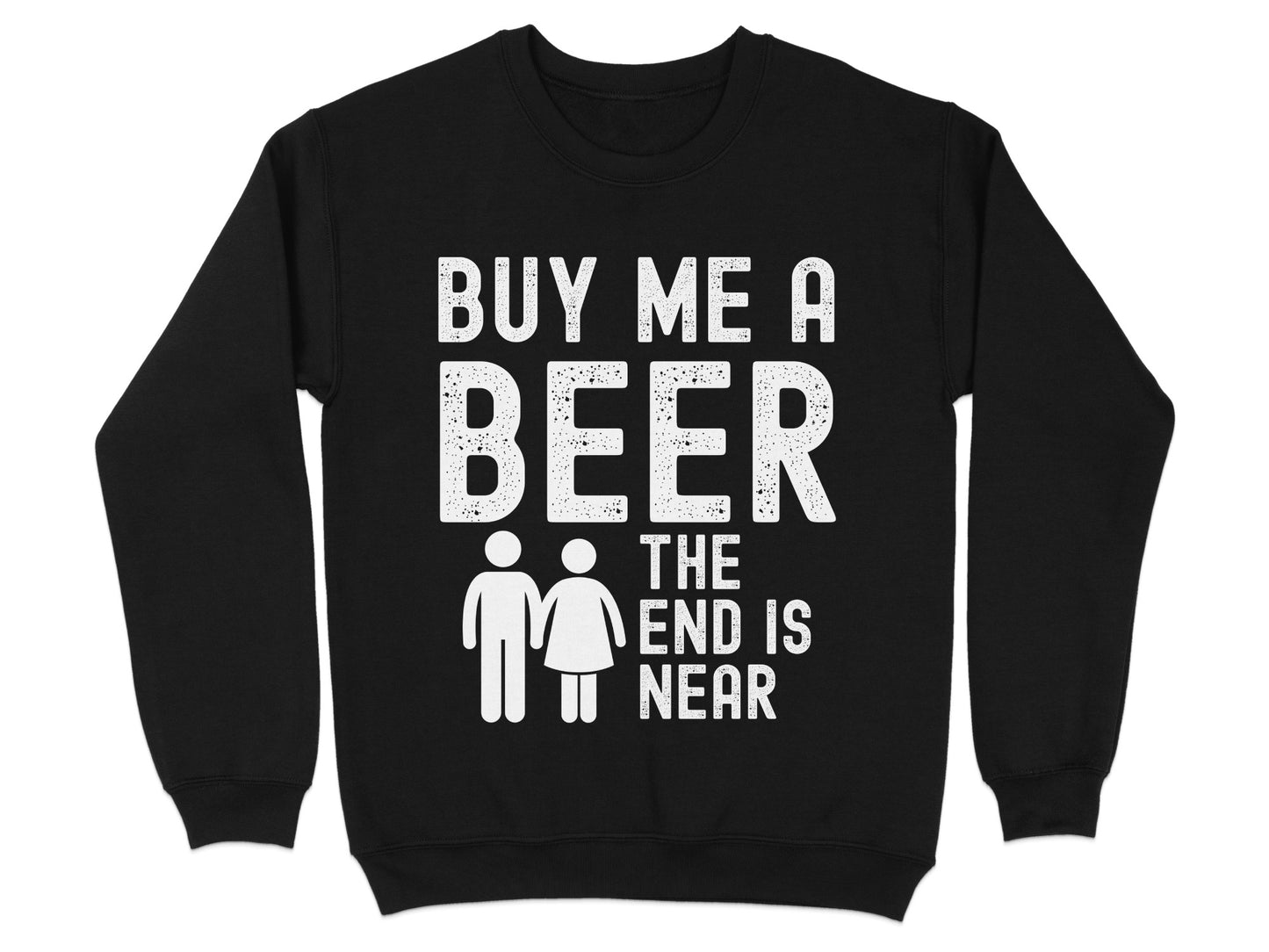 Buy Me a Beer The End is Near Sweatshirt product