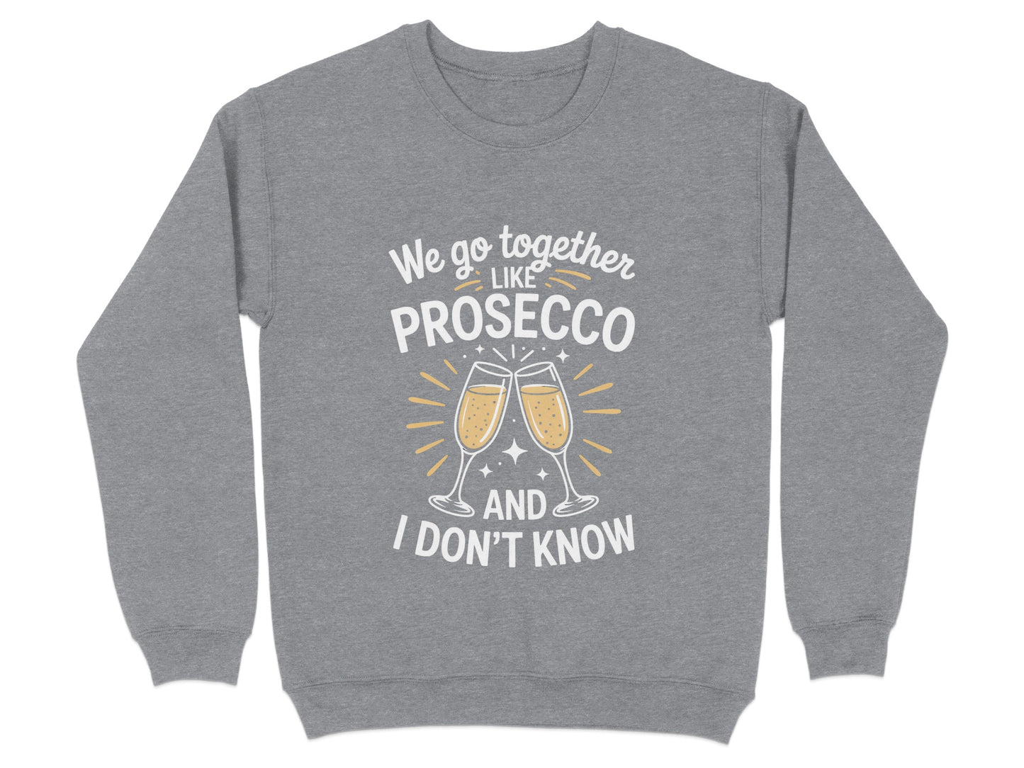 We Go Together Like Prosecco And I Don't Know product type