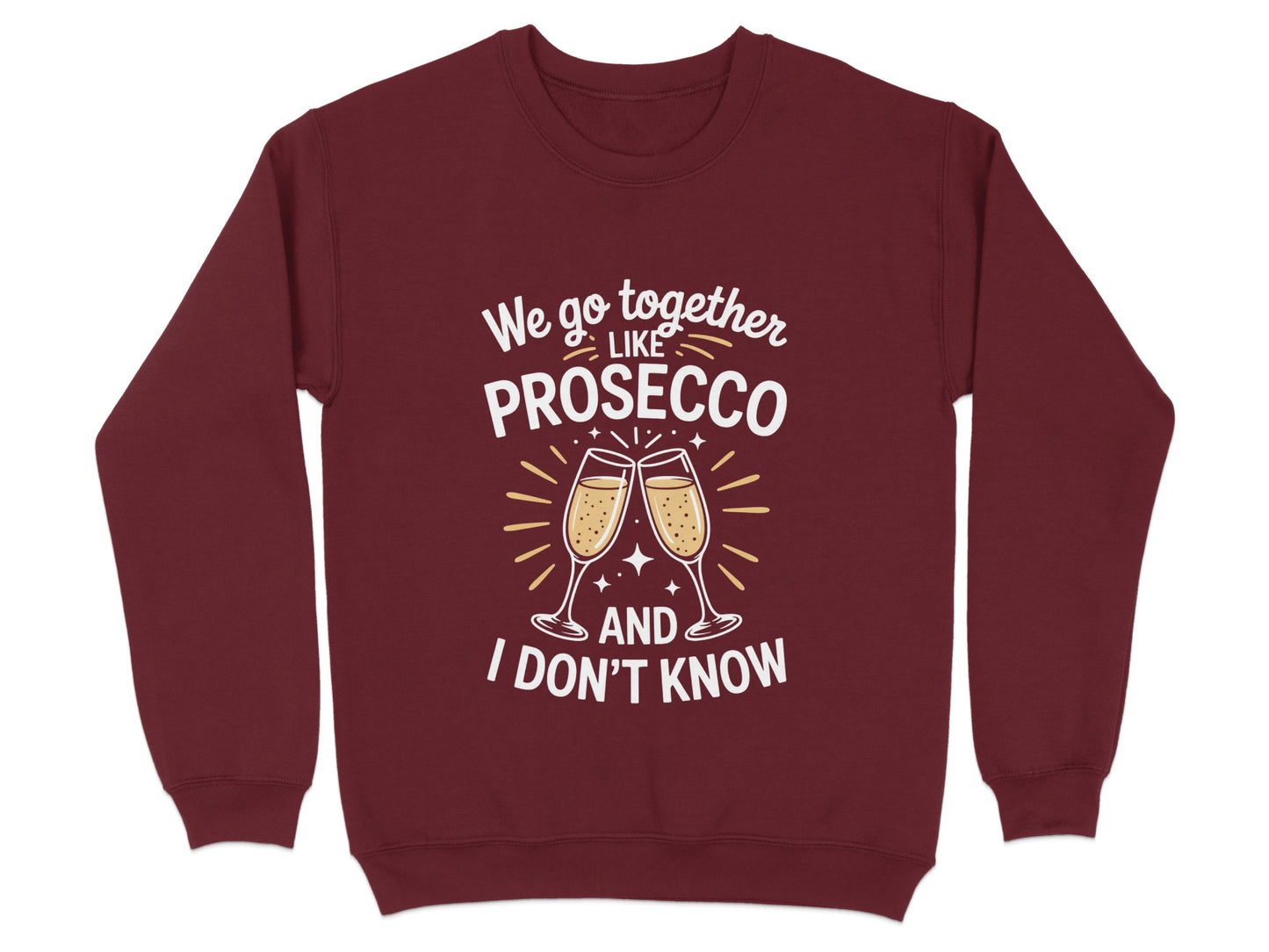 We Go Together Like Prosecco I Don't Know Sweatshirt Product