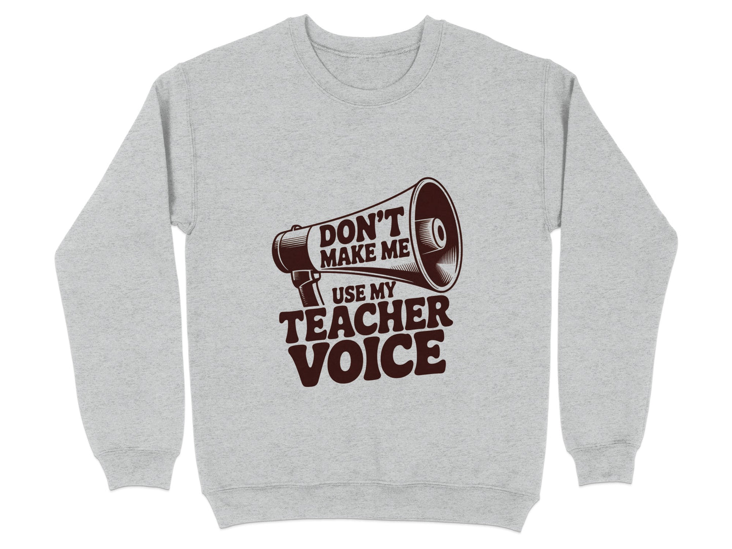 Don't Make Me Use My Teacher Voice sweatshirt product