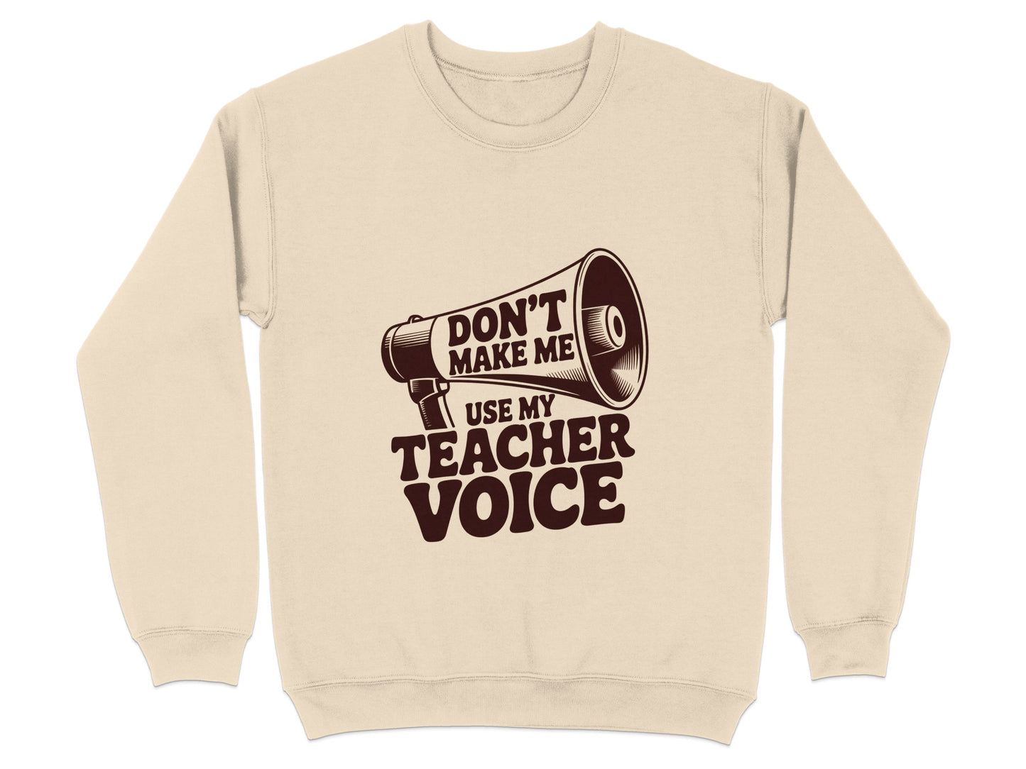 Don't Make Me Use My Teacher Voice Sweatshirt product type