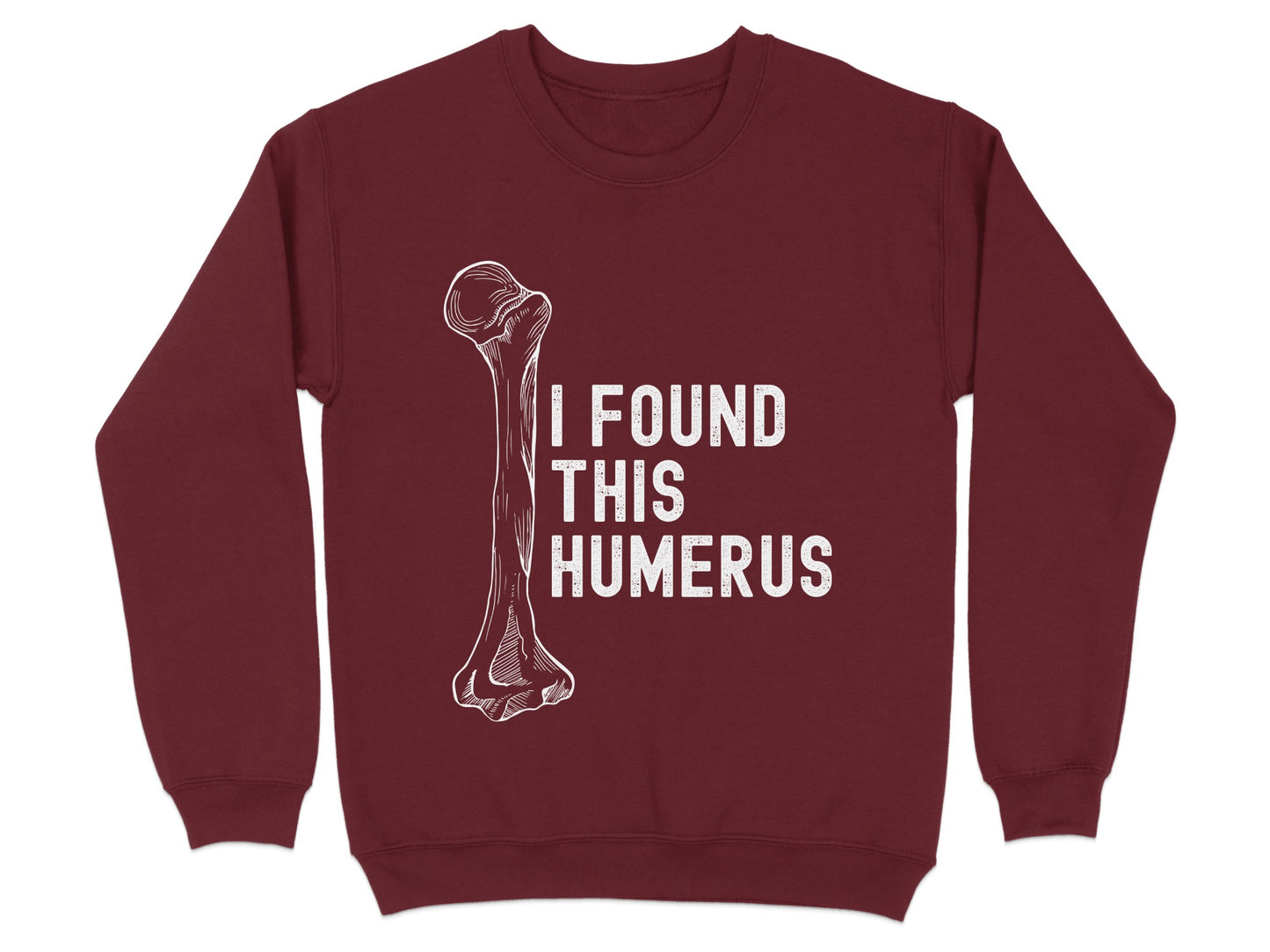 Funny Bone Pun I Found This Humerus Sweatshirt Product Type