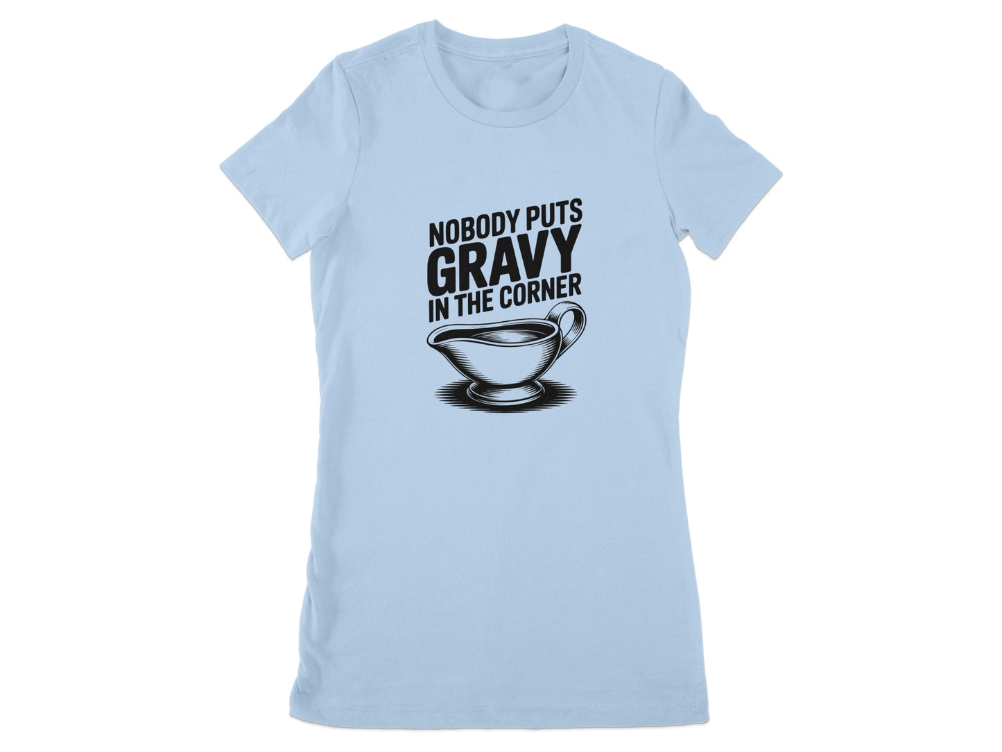 Nobody Puts Gravy in the Corner T-shirt product type