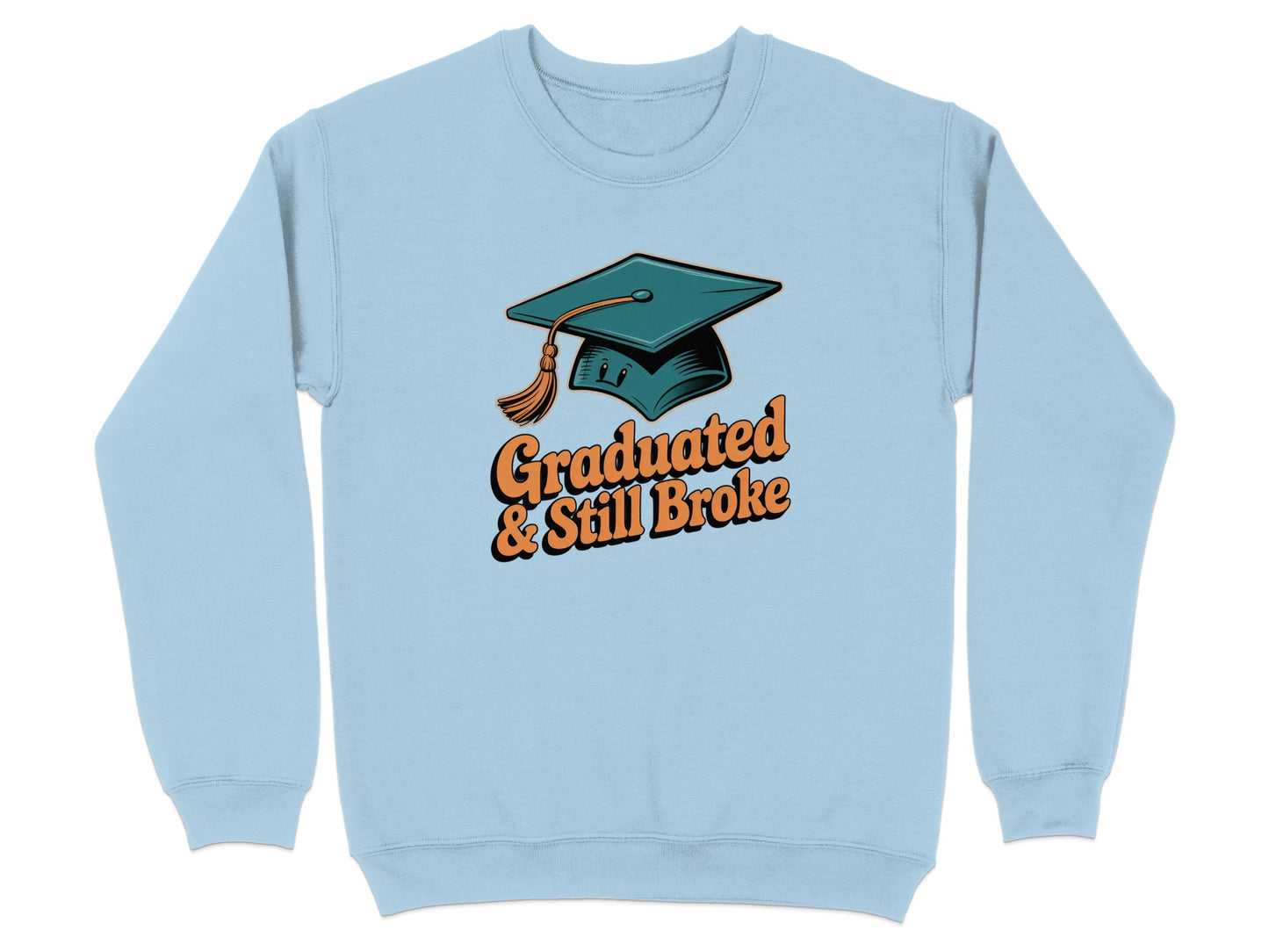 Graduated and Still Broke Graphic Sweatshirt product