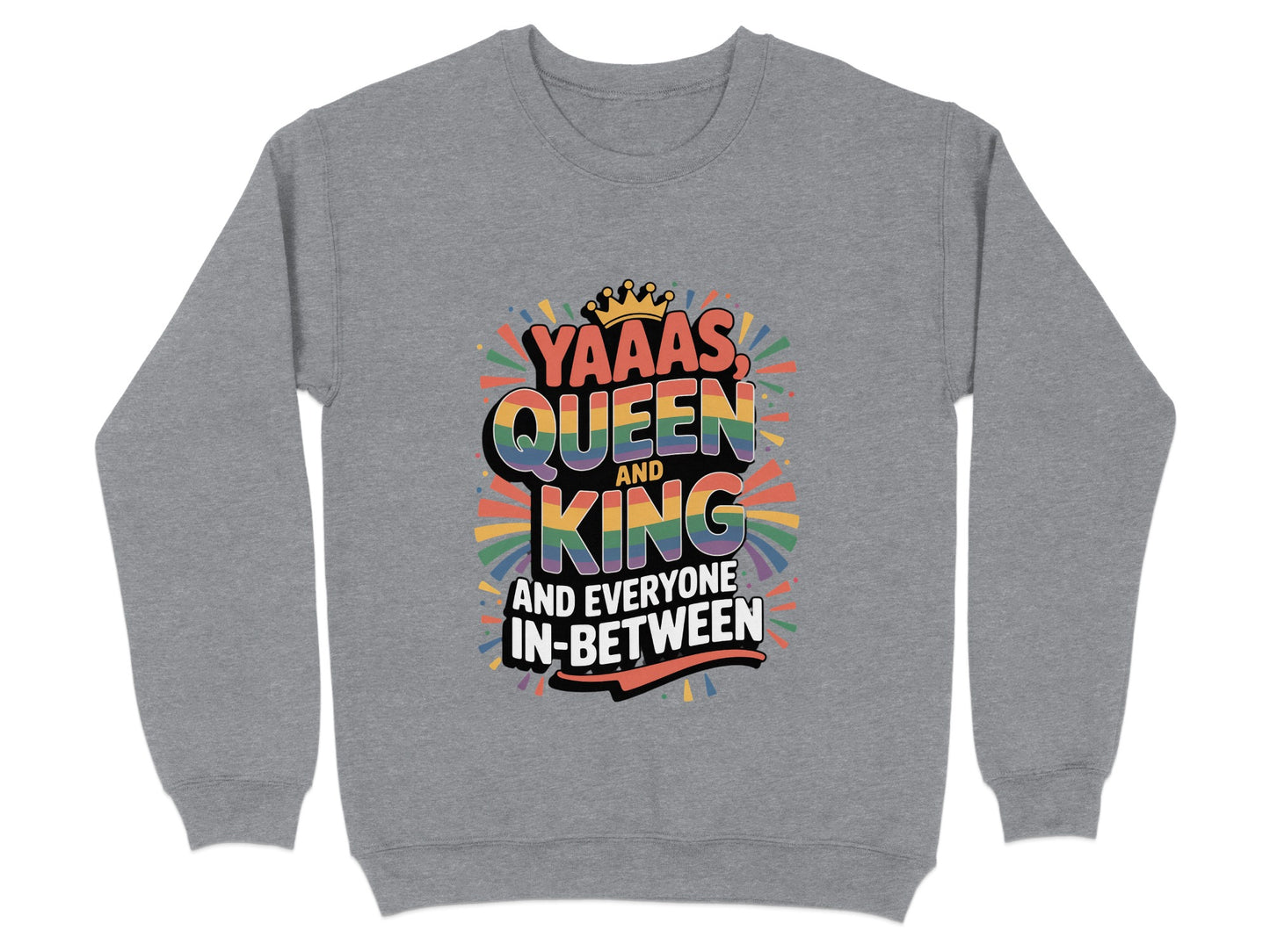 YAAAS Queen King And Everyone In-Between Sweatshirt product