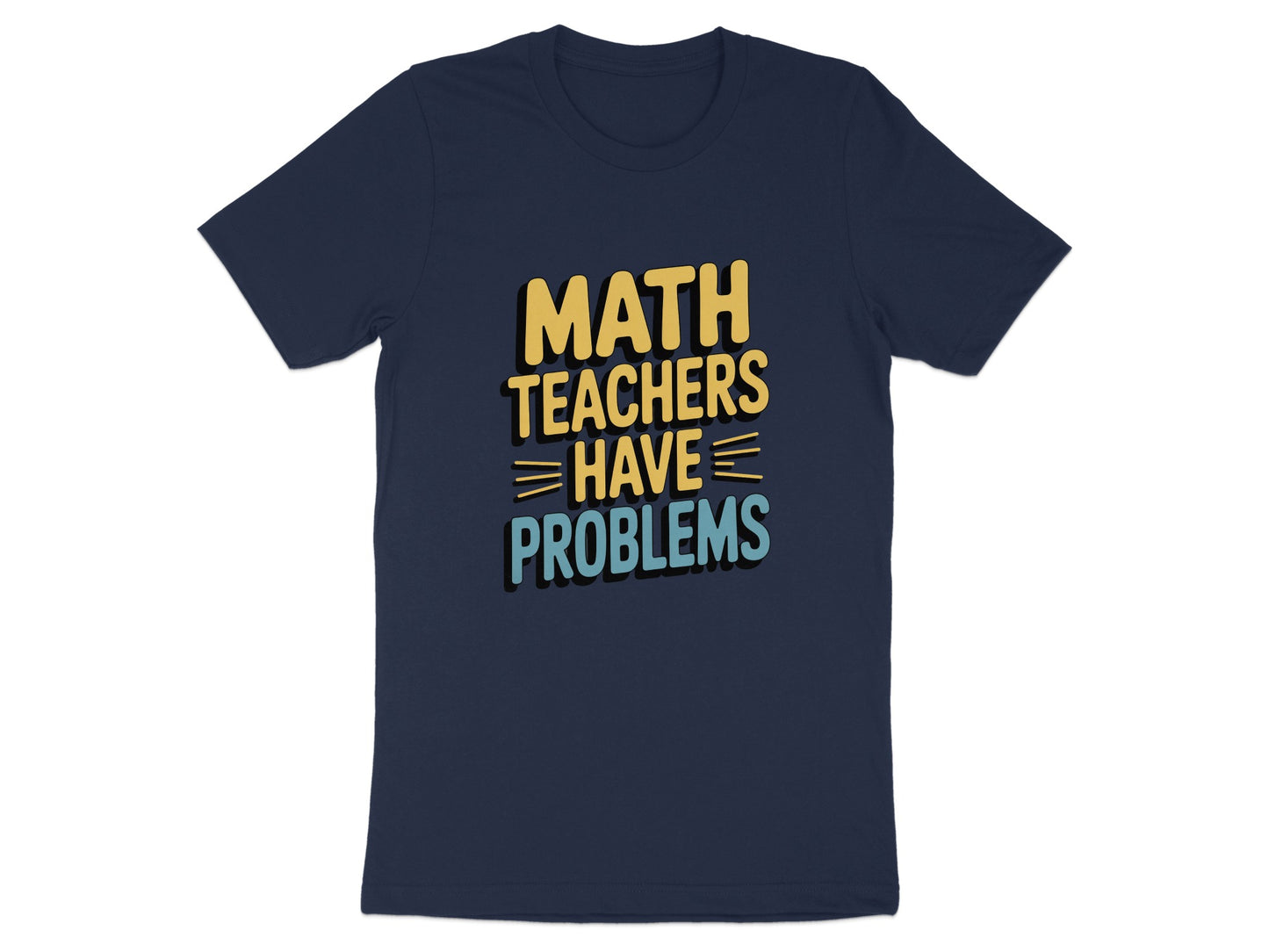 Math Teachers Have Problems Graphic T-Shirt product type