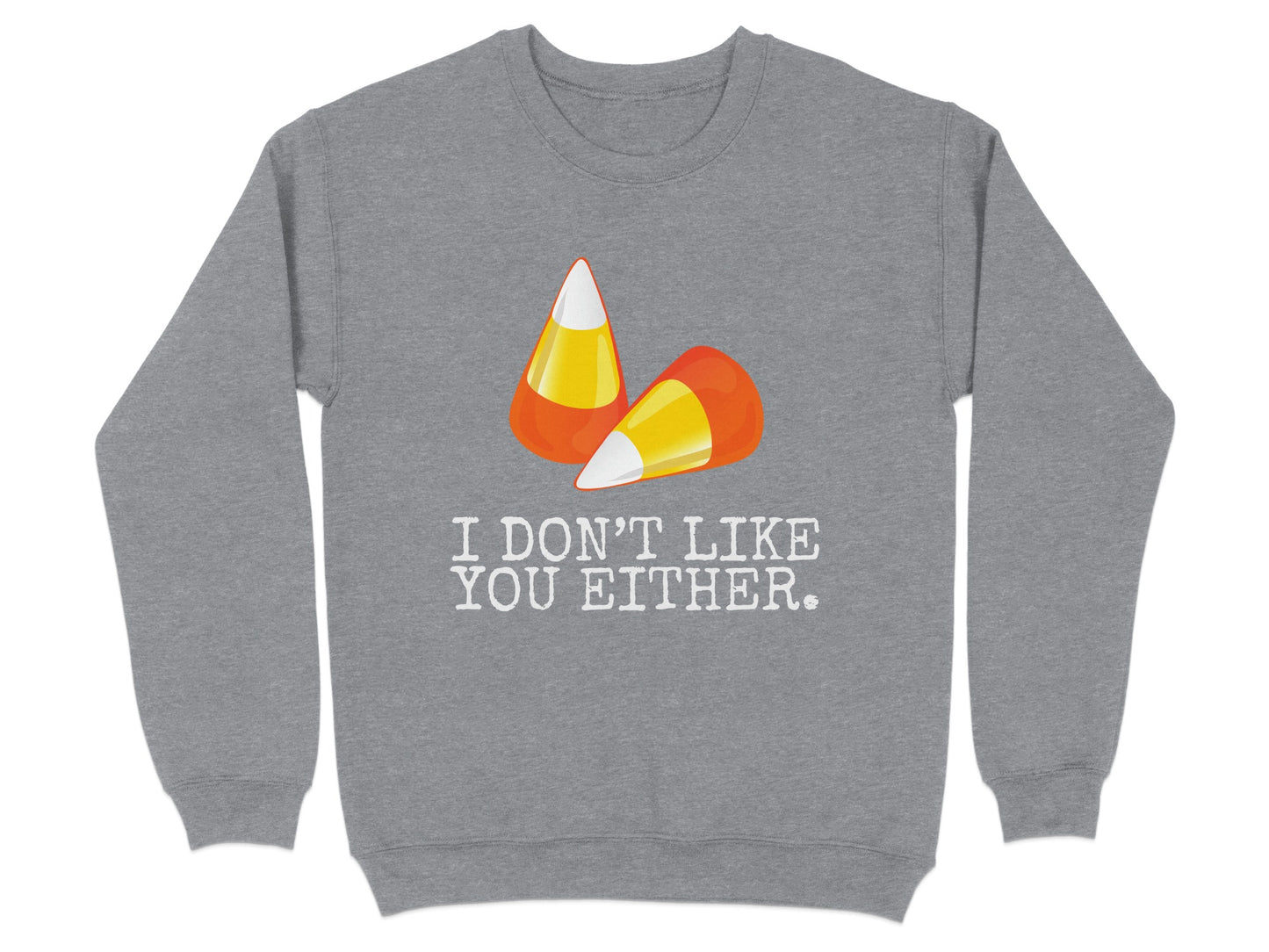 I Don't Like You Either Candy Corn Print Sweatshirt product