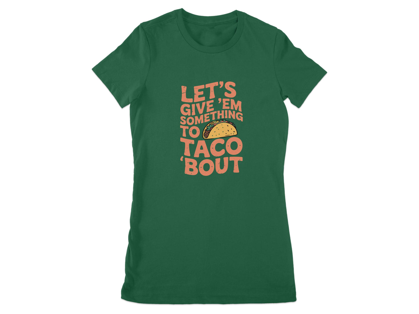 Let's Give 'Em Something to Taco 'Bout Funny Shirt Product
