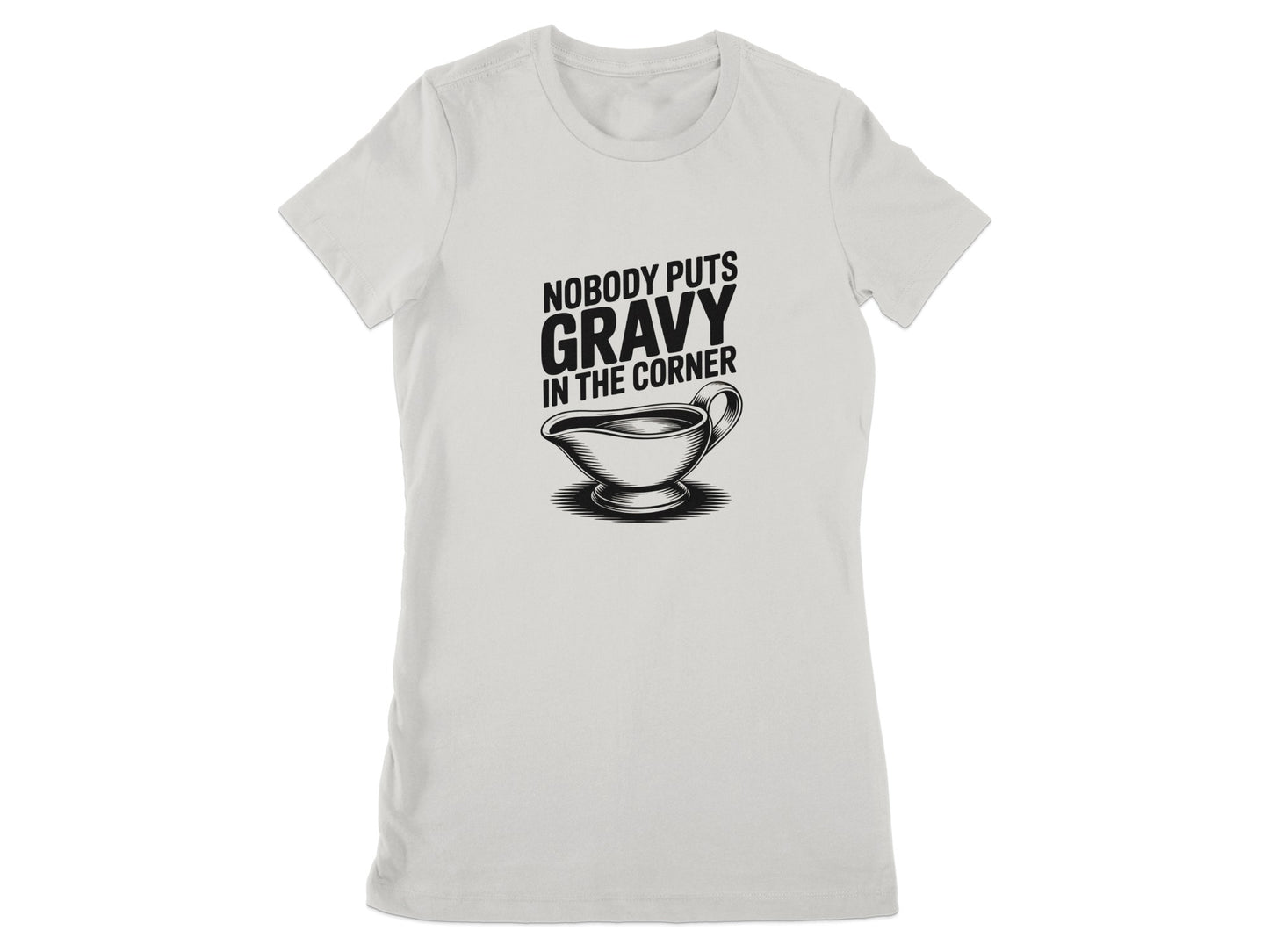 Nobody Puts Gravy in the Corner T-Shirt Product