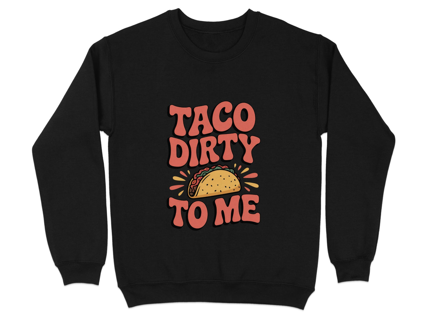 Taco Dirty To Me Funny Casual Sweatshirt product