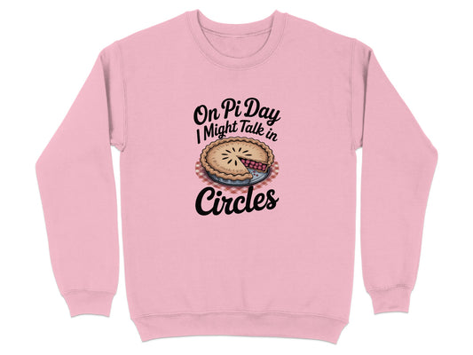 On Pi Day I Might Talk in Circles Sweatshirt Product