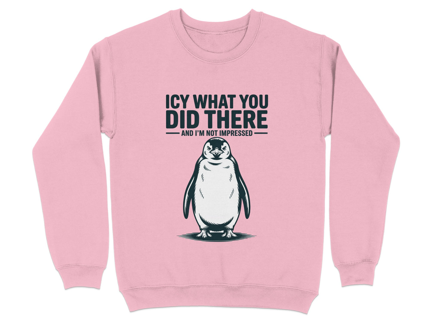 ICY WHAT YOU DID THERE And I'm Not Impressed Sweatshirt product type