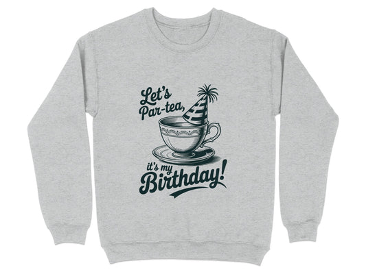 Let's Par-tea It's My Birthday Sweatshirt Product Type