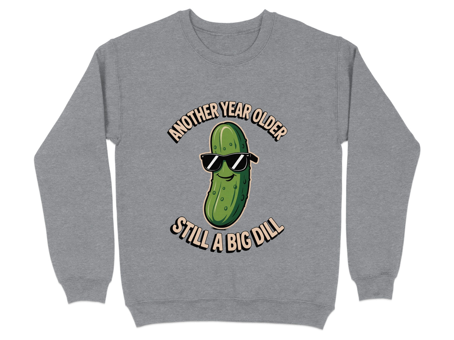 Another Year Older Still A Big Dill Sweatshirt product type