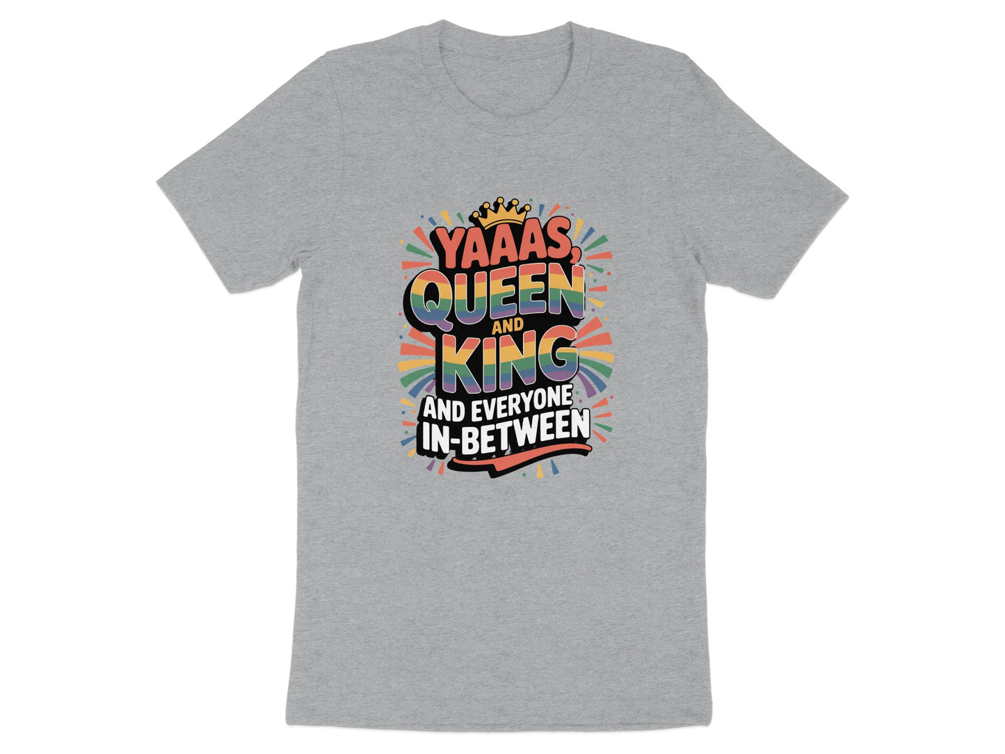 YAAAS Queen King and Everyone In-Between T-shirt product