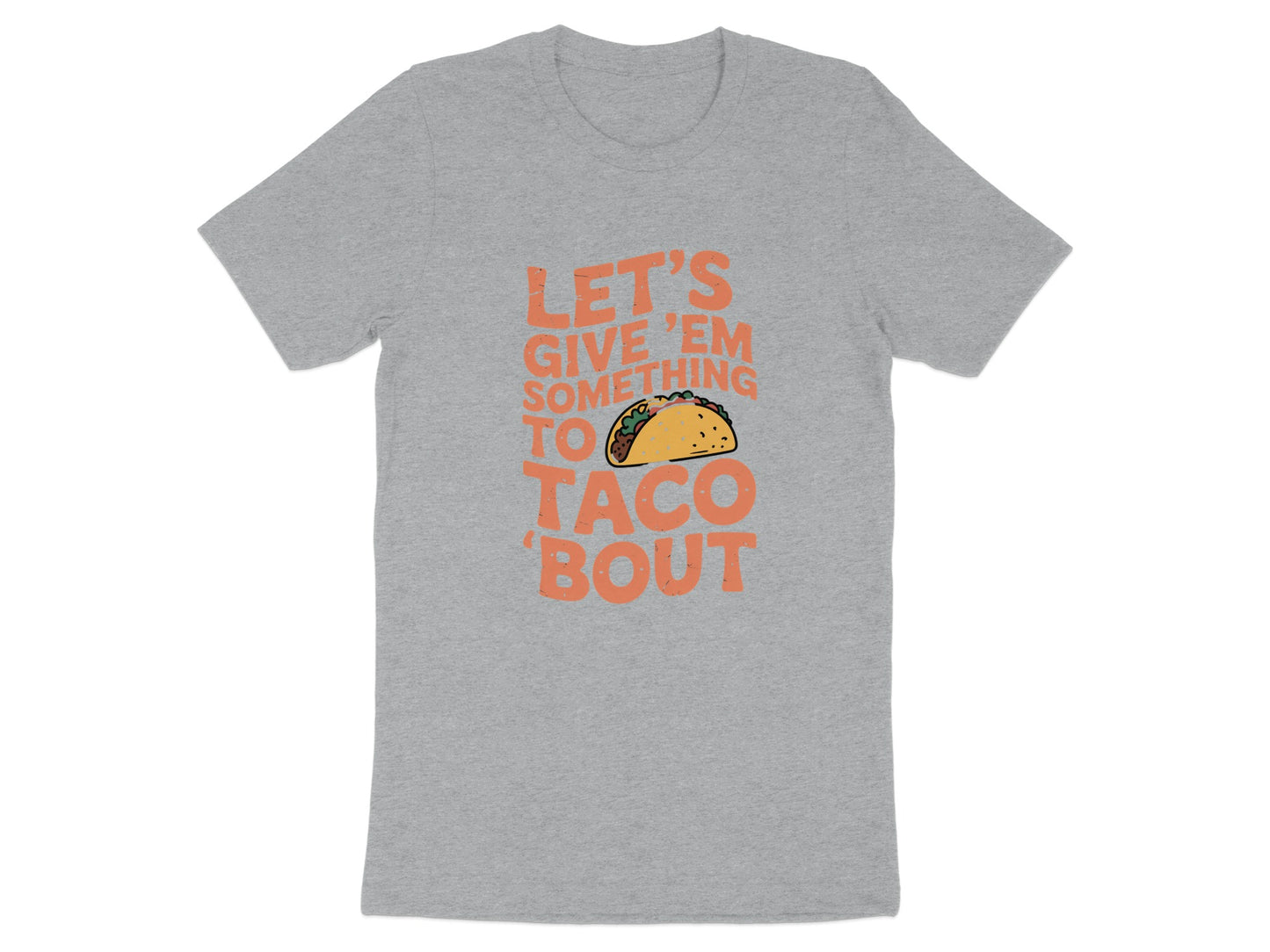 Give Them Something to Taco Bout Funny T-shirt product type