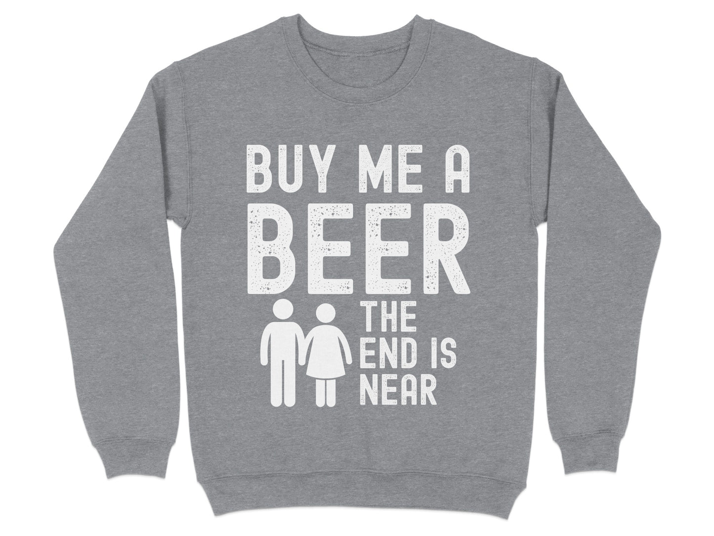 Buy Me A Beer The End Is Near Sweatshirt product type