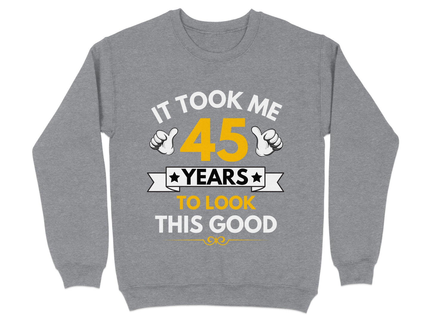 It Took Me 45 Years To Look This Good sweatshirt product type