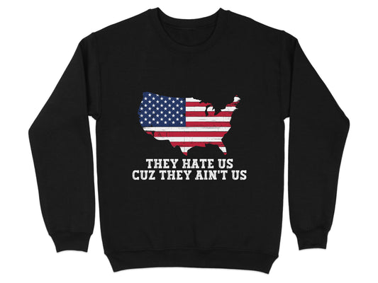 They Hate Us Cuz They Ain't Us Graphic Sweatshirt Product