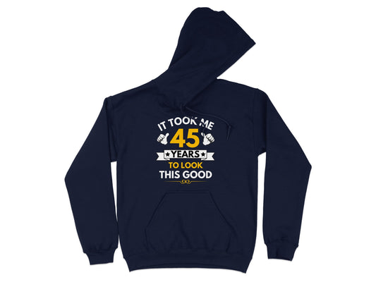 It Took Me 45 Years To Look This Good Hoodie product