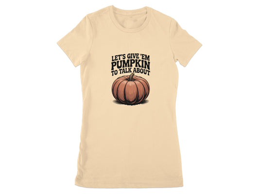 Let's Give Em Pumpkin To Talk About T-shirt product