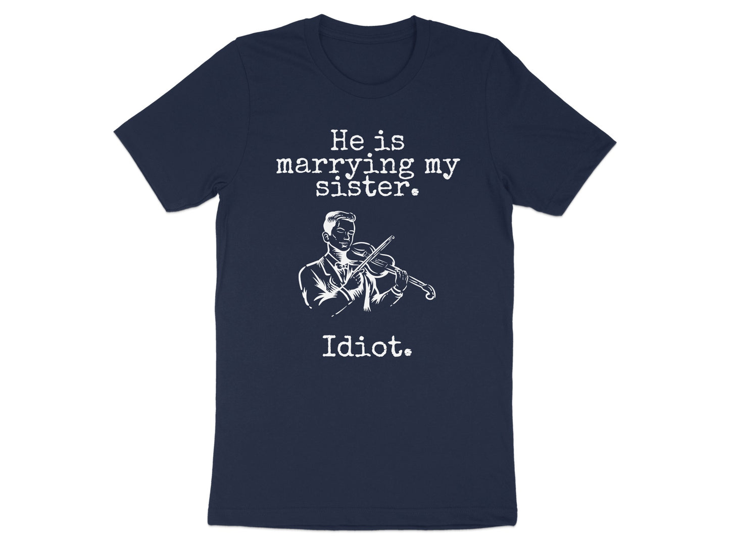 He is marrying my sister Idiot printed t-shirt product