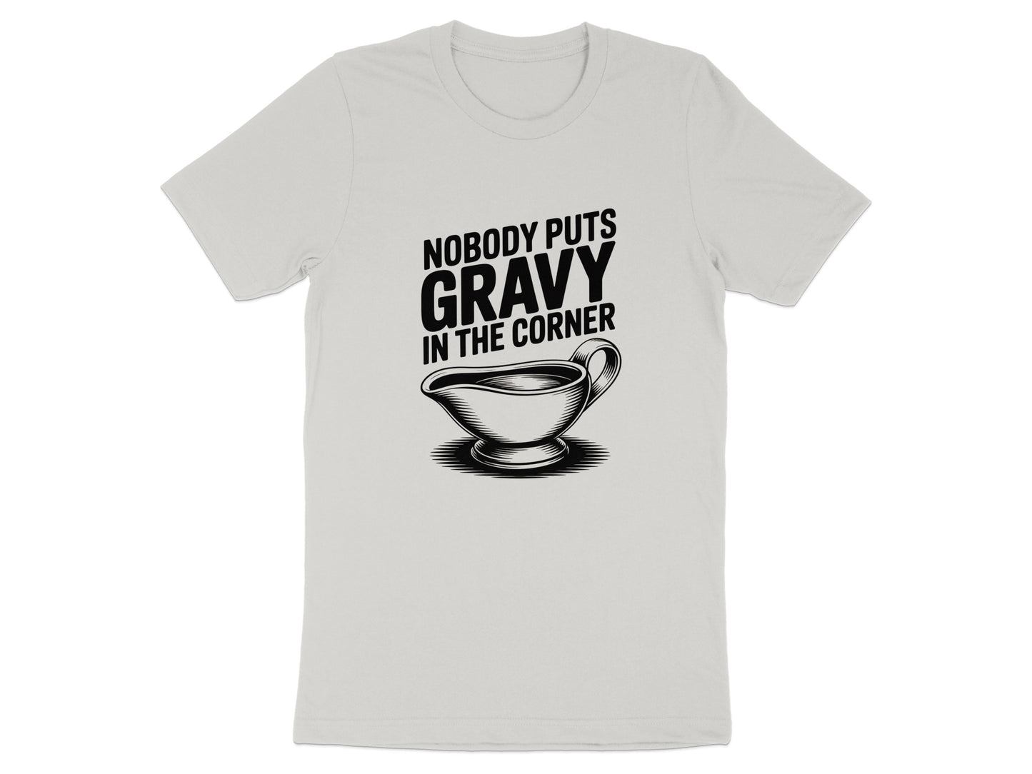 Nobody Puts Gravy in the Corner T-shirt product type