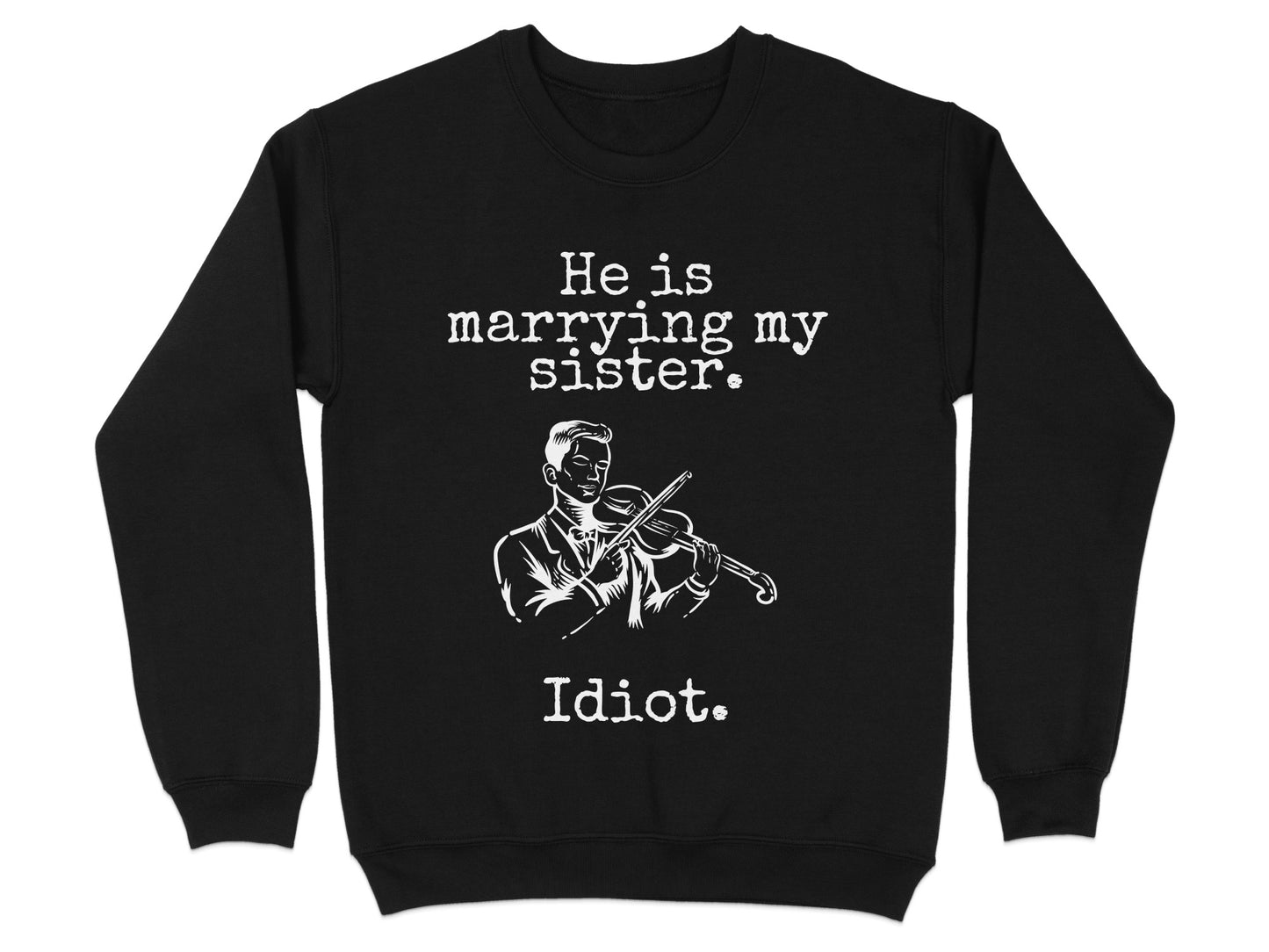He is Marrying My Sister Idiot Sweatshirt product type