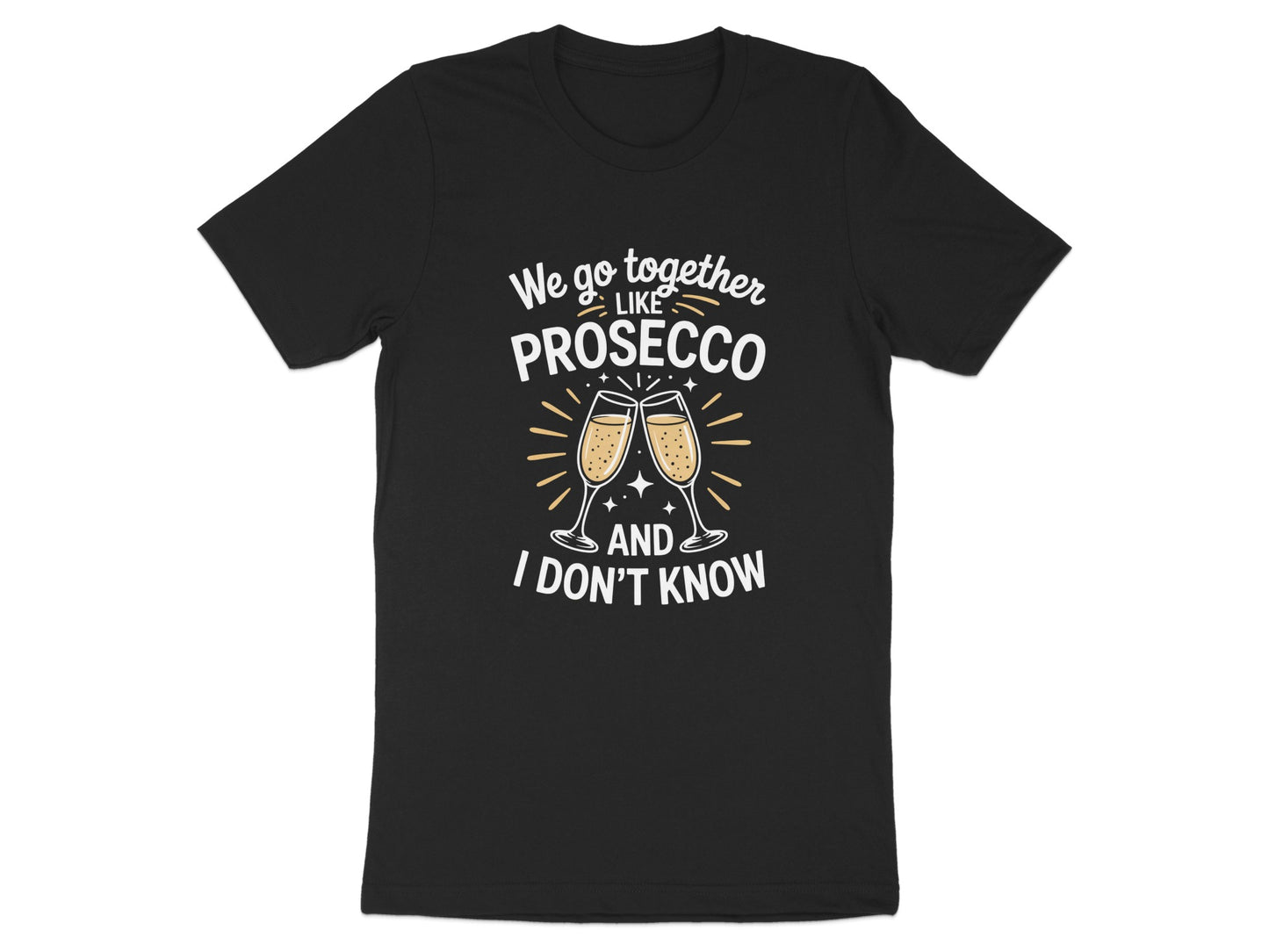 We Go Together Like Prosecco I Don't Know product type