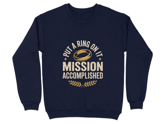 Put A Ring On It Mission Accomplished Sweatshirt Product Type