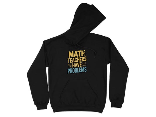 Math Teachers Have Problems Funny Hoodie product type