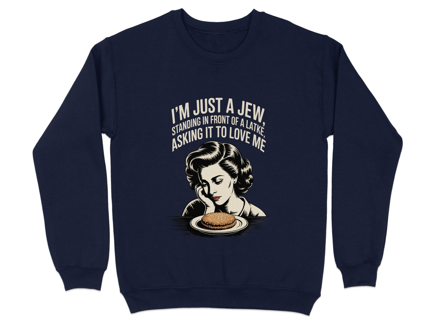 I'm Just a Jew Standing in Front of a Latke Sweatshirt