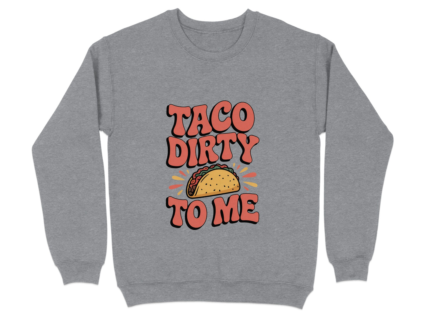 Taco Dirty To Me Graphic Sweatshirt product type