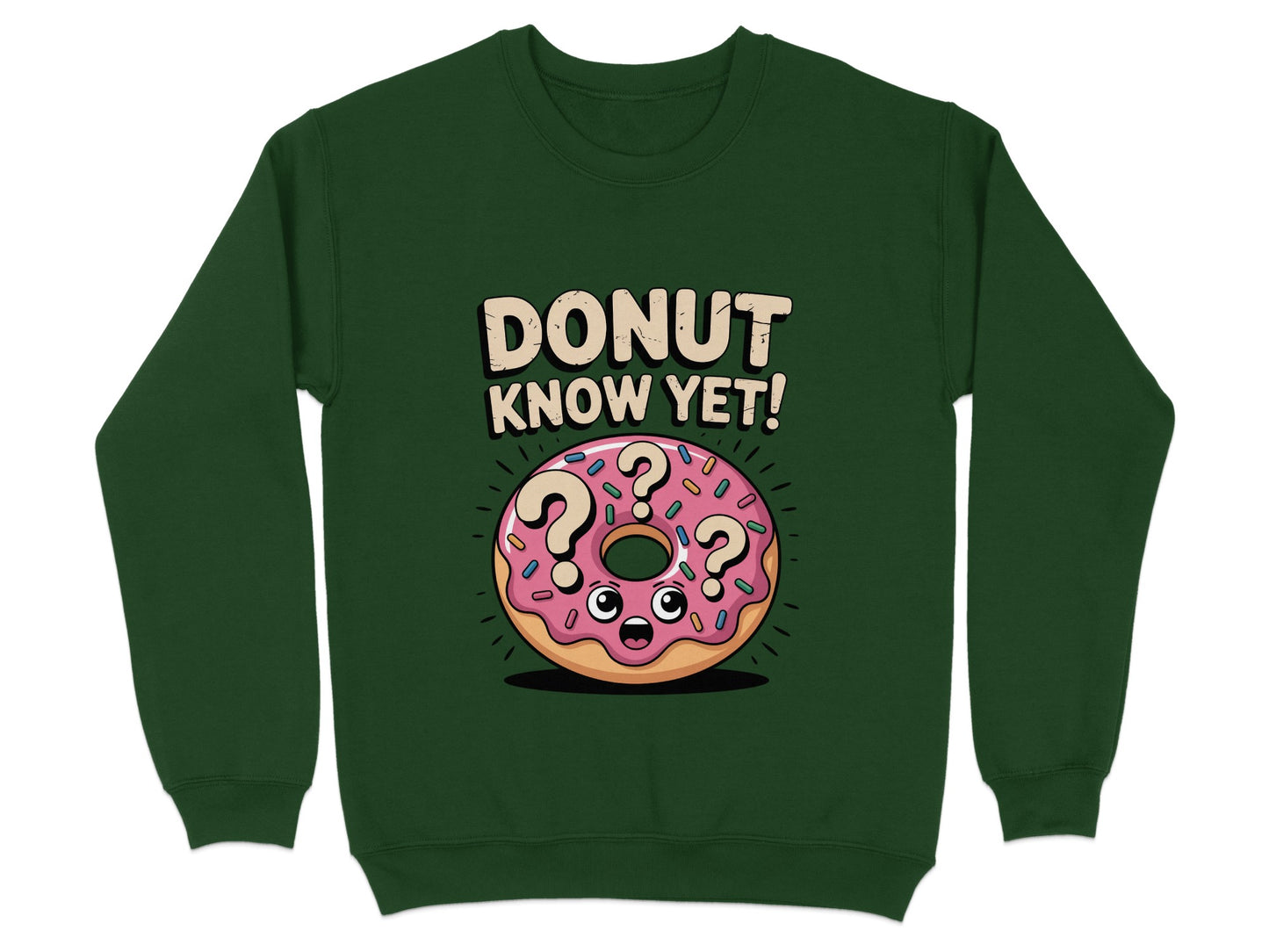 Donut Know Yet Cute and Fun Graphic Sweatshirt product type