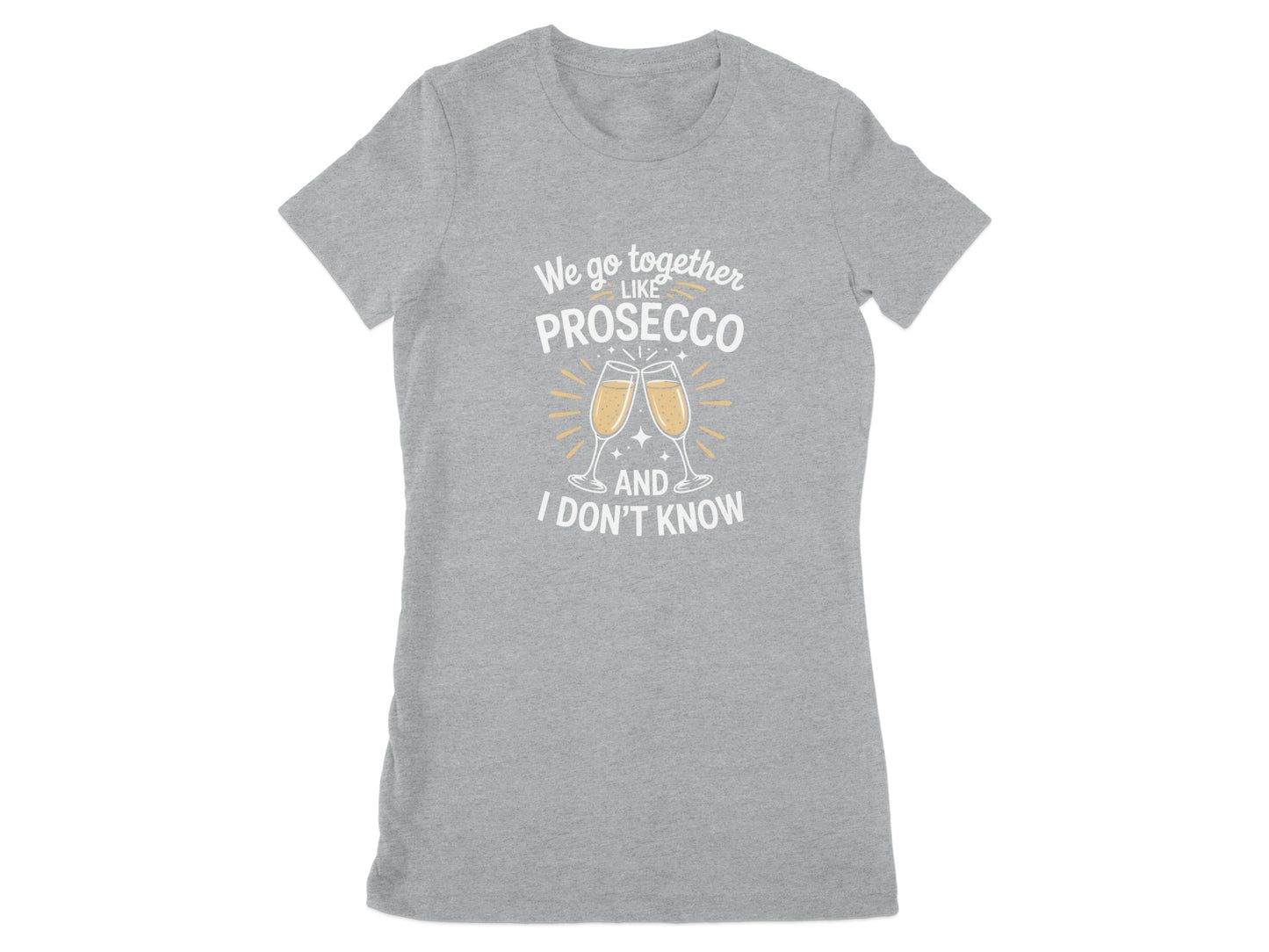 We Go Together Like Prosecco and I Don't Know product type