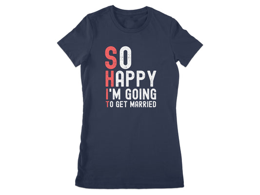 So Happy I'm Going To Get Married T-shirt product