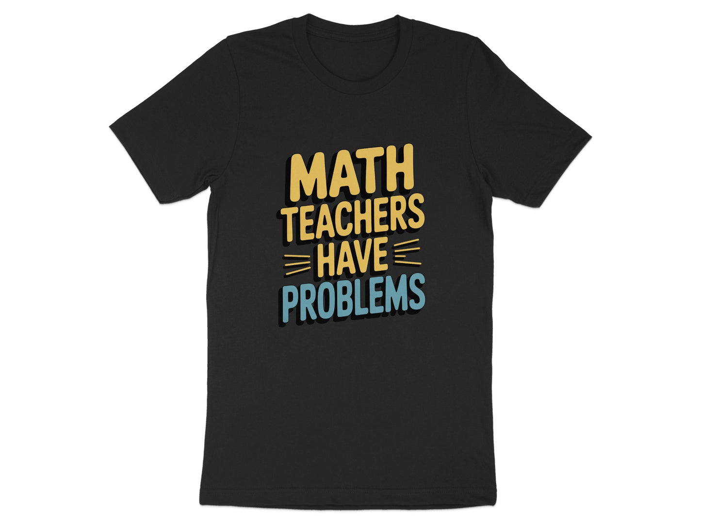Funny Math Teachers Have Problems T-shirt product type