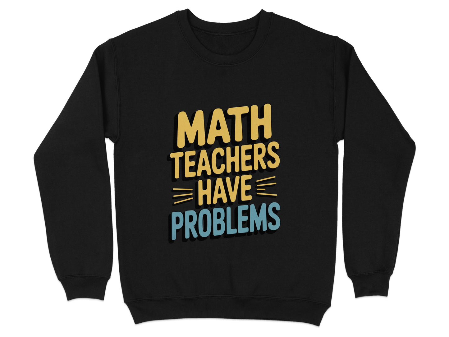 Math Teachers Have Problems Statement Sweatshirt product