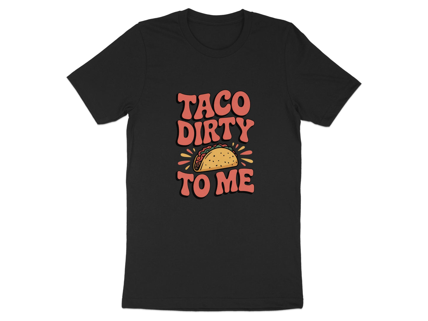 Taco Dirty To Me Funny Graphic T-shirt product