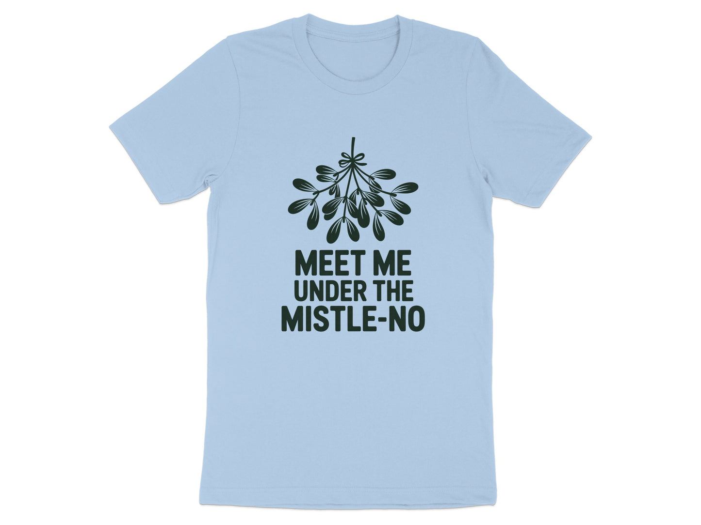 Meet Me Under the Mistle No Funny T shirt product type