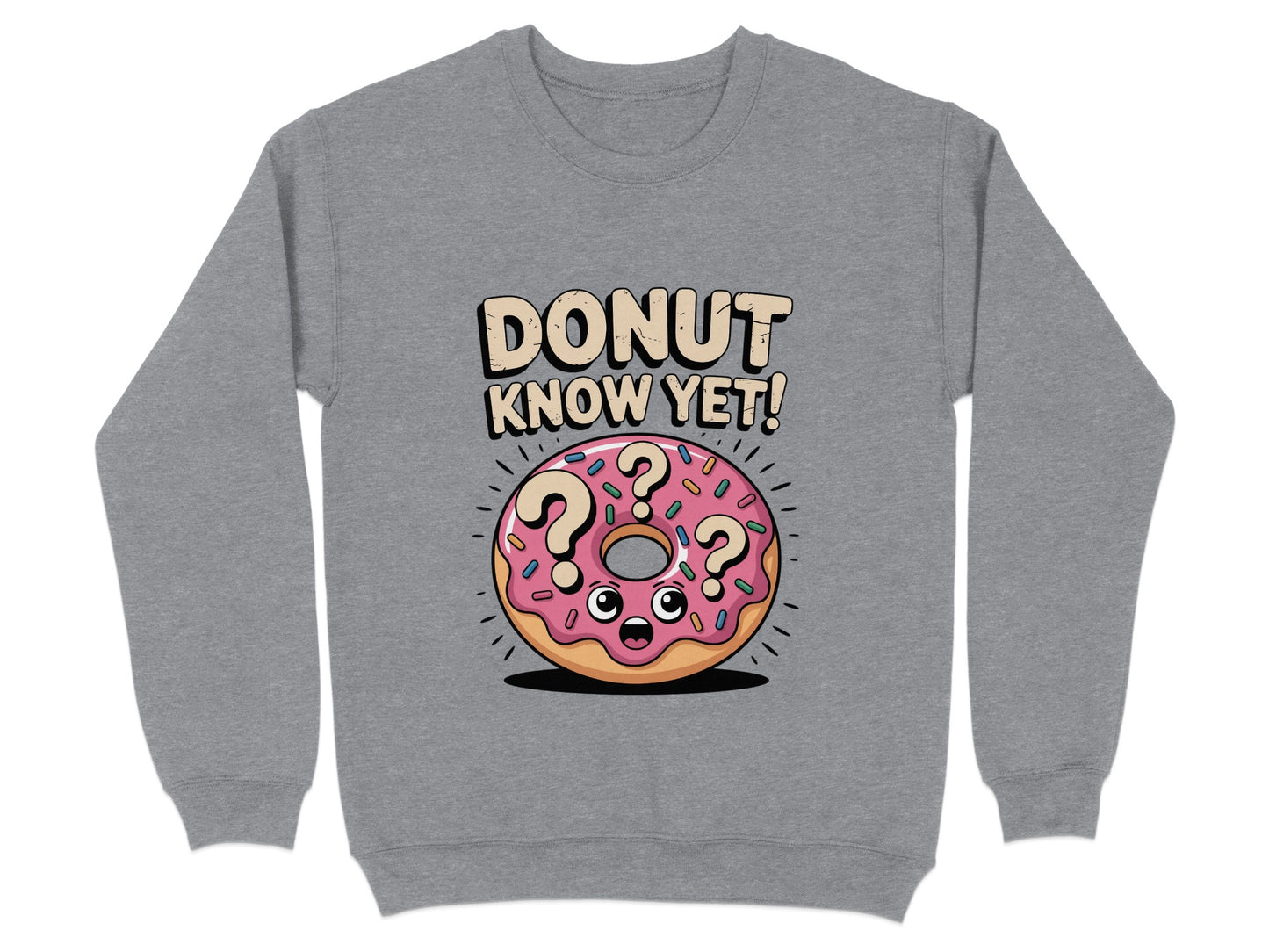 Donut Know Yet Funny Graphic Sweatshirt product type