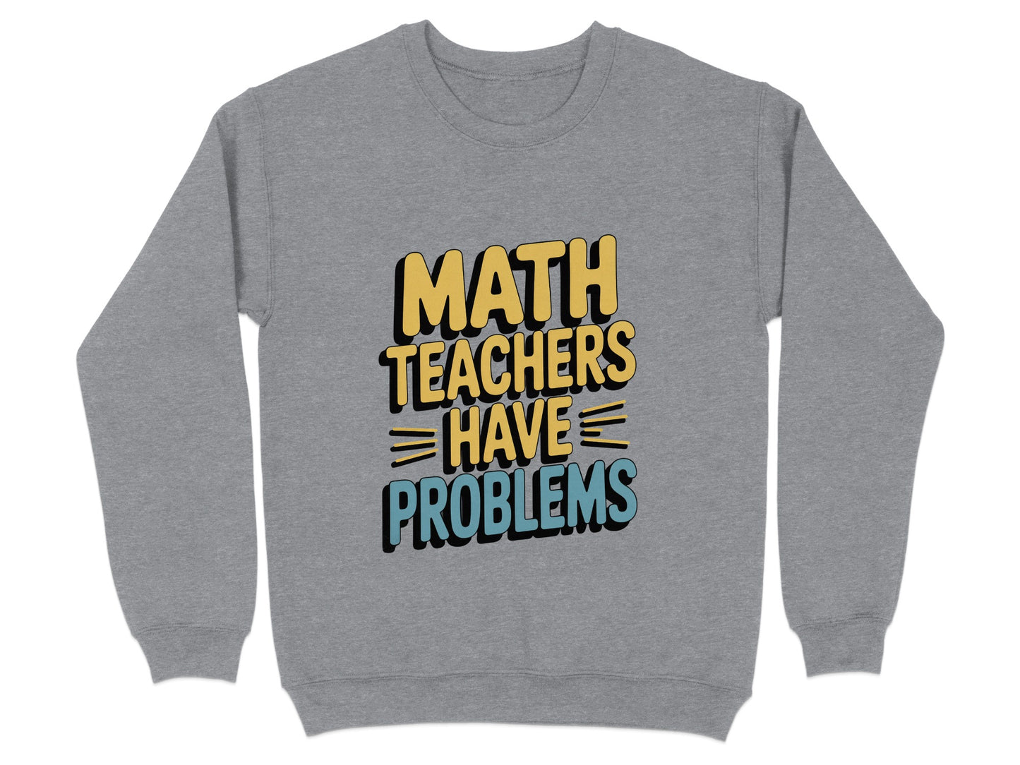 Math Teachers Have Problems Graphic Sweatshirt product