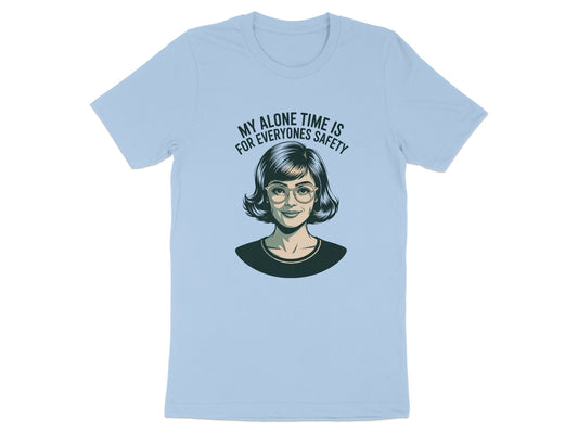 My Alone Time is For Everyone's Safety shirt product