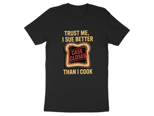 Trust Me I Sue Better Than I Cook T-shirt product