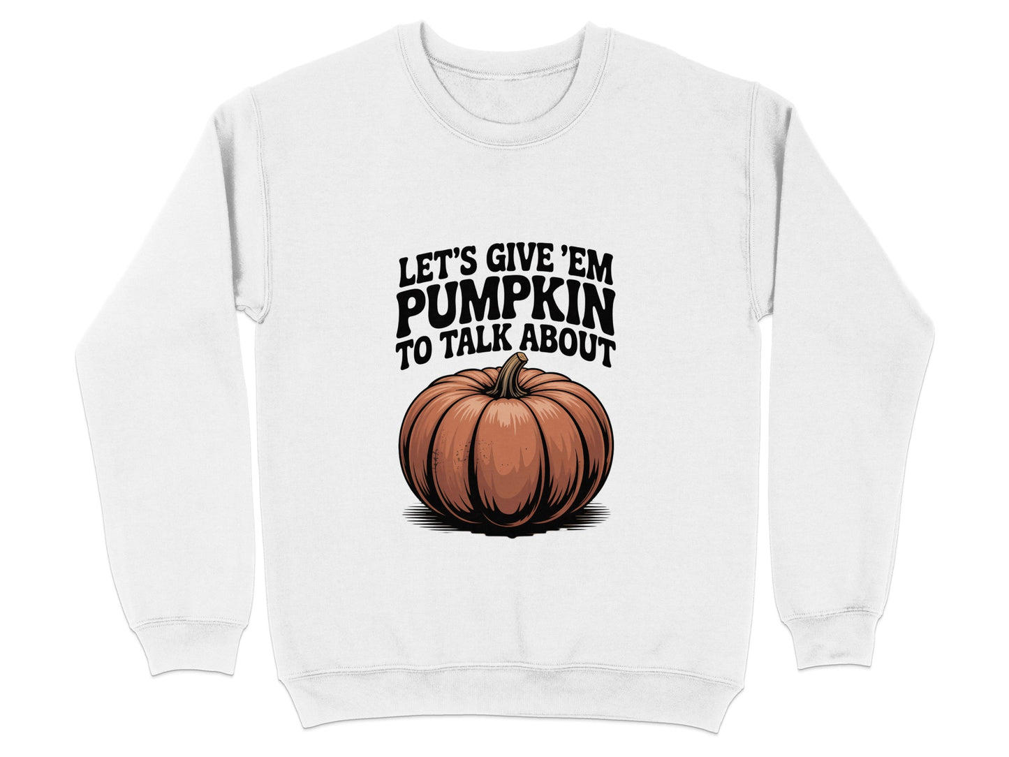 Let's Give Em Pumpkin To Talk About Sweatshirt product