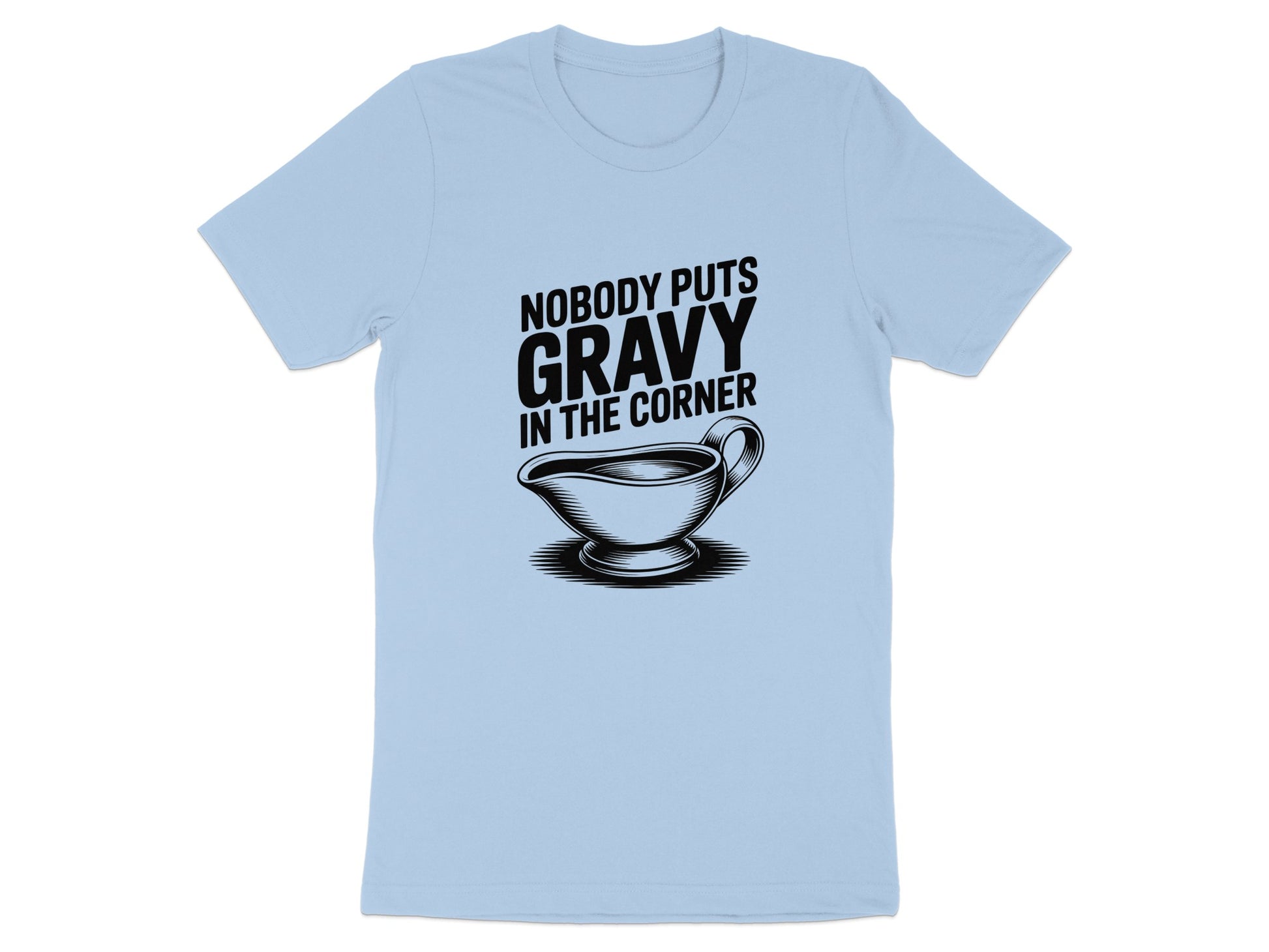 Nobody Puts Gravy In The Corner T-shirt product