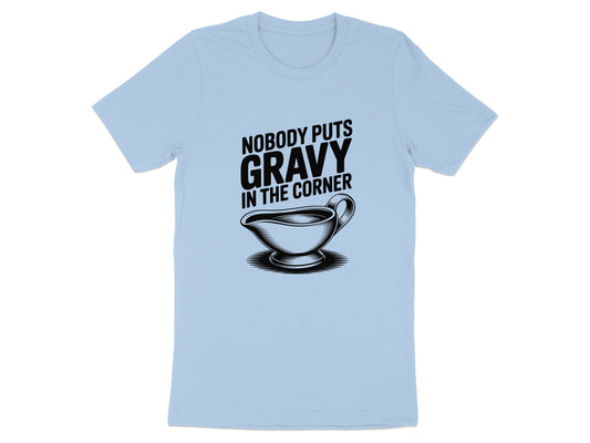 Nobody Puts Gravy In The Corner T-shirt product